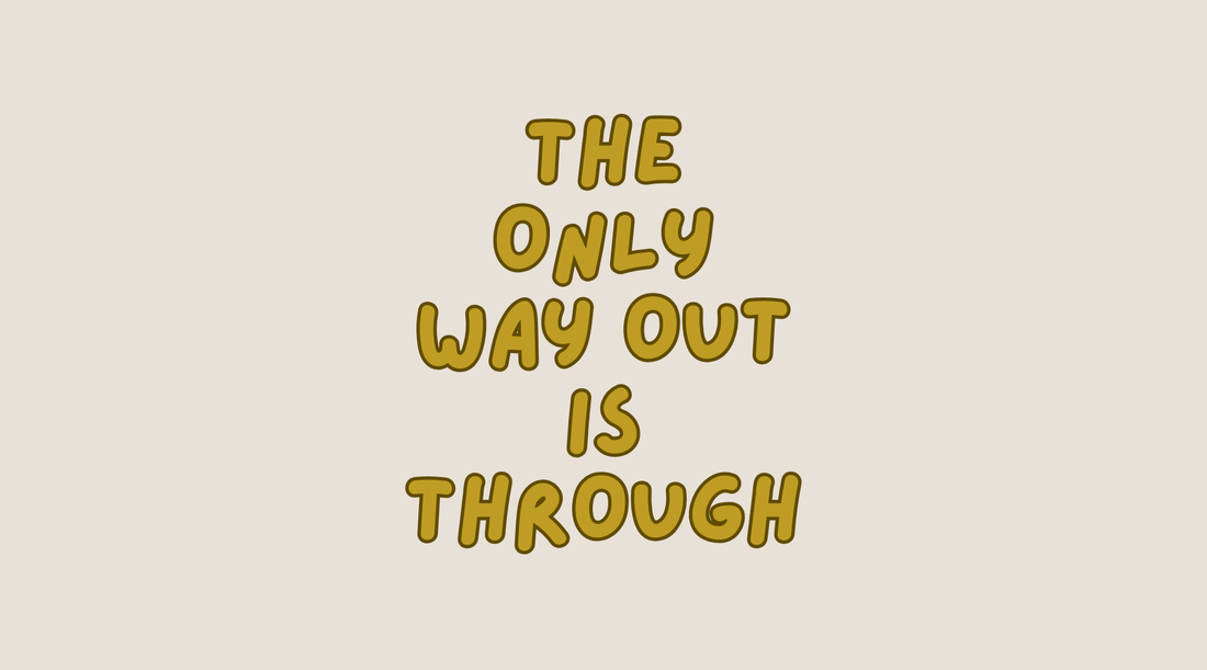 The Only Way Out is Through